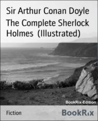 The Complete Sherlock Holmes  (Illustrated) - Sir Arthur Conan Doyle