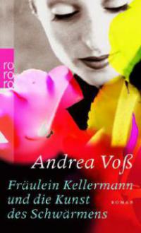 Fräulein Kellermann und die Kunst des Schwärmens - Andrea Voß