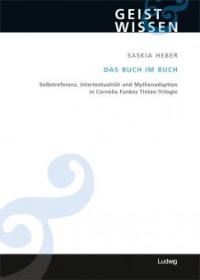 Das Buch im Buch. Selbstreferenz - Intertextualität und Mythenadaption in Cornelia Funkes Tinten-Trilogie - Saskia Heber