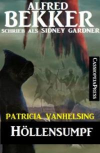 Patricia Vanhelsing: Sidney Gardner - Höllensumpf - Alfred Bekker