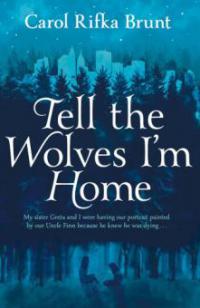 Tell the Wolves I'm Home - Carol Rifka Brunt