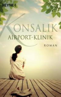 Airport-Klinik - Heinz G. Konsalik