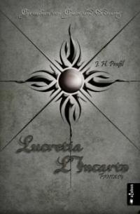 Chroniken von Chaos und Ordnung. Band 4: Lucretia L'Incarto - J. H. Praßl