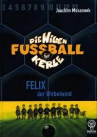 Die Wilden Fussballkerle 02. Felix, der Wirbelwind - Joachim Masannek