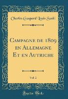 Campagne de 1809 en Allemagne Et en Autriche, Vol. 2 (Classic Reprint) - Charles Gaspard Louis Saski
