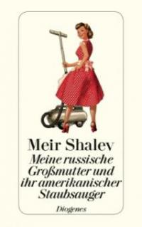 Meine russische Großmutter und ihr amerikanischer Staubsauger - Meir Shalev