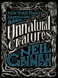 Unnatural Creatures - Neil Gaiman