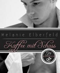 Kaffee mit Schuss - Melanie Elberfeld