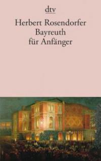 Bayreuth für Anfänger - Herbert Rosendorfer