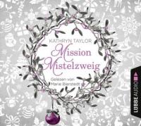 Mission Mistelzweig, 2 Audio-CDs - Katharina Kramp, Kathryn Taylor