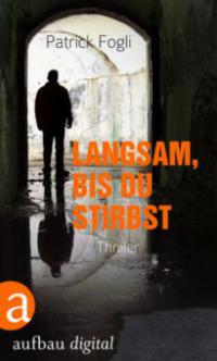 Langsam, bis du stirbst - Patrick Fogli