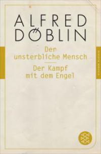 Der unsterbliche Mensch / Der Kampf mit dem Engel - Alfred Döblin