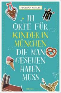 111 Orte für Kinder in München, die man gesehen haben muss - Florian Kinast