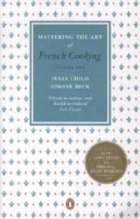 Mastering the Art of French Cooking: Volume 2 - Julia Child, Simone Beck