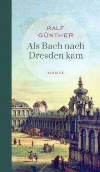 Als Bach nach Dresden kam - Ralf Günther