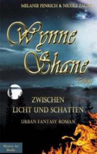 Wynne Shane Trilogie - Zwischen Licht und Schatten - Melanie Fenrich, Nicole Zagar