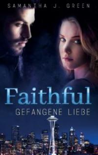 Faithful - Gefangene Liebe - Samantha J. Green