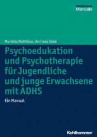 Psychoedukation und Psychotherapie für Jugendliche und junge Erwachsene mit ADHS - Mariella Matthäus, Andreas Stein