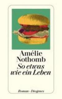 So etwas wie ein Leben - Amélie Nothomb