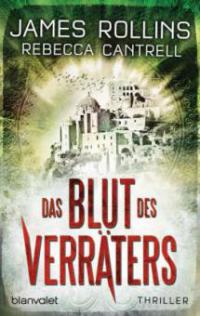 Das Blut des Verräters - James Rollins, Rebecca Cantrell