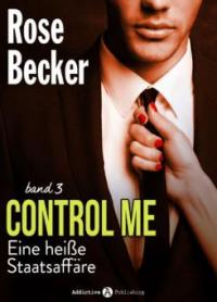 Control Me - Eine Heiße Staatsaffäre, 3 - Rose M. Becker