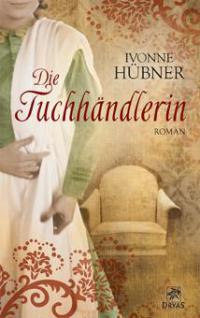 Die Tuchhändlerin - Ivonne Hübner