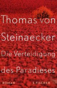 Die Verteidigung des Paradieses - Thomas von Steinaecker