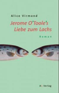 Jerome O'Toole's Liebe zum Lachs - Alice Virmond