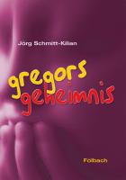 Gregors Geheimnis - Jörg Schmitt-Kilian