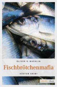 Fischbrötchenmafia - Oliver G. Wachlin