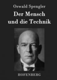 Der Mensch und die Technik - Oswald Spengler