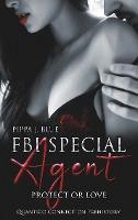 FBI Special Agent - Protect or Love - Pippa J. Blue