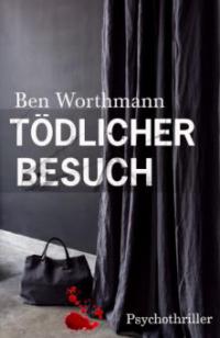 Tödlicher Besuch - Ben Worthmann