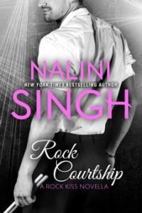 Rock Courtship: A Rock Kiss Novella - Nalini Singh