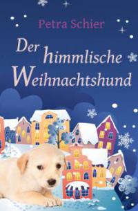 Der himmlische Weihnachtshund - Petra Schier