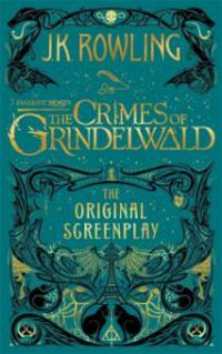 Fantastic Beasts: The Crimes of Grindelwald - The Original Screenplay - J. K. Rowling