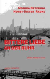 Bittere Liebe an der Ruhr - Monika Detering, Horst-Dieter Radke