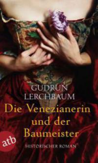 Die Venezianerin und der Baumeister - Gudrun Lerchbaum