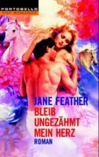 Bleib ungezähmt, mein Herz - Jane Feather