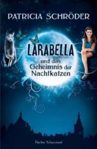 Larabella und das Geheimnis der Nachtkatzen - Patricia Schröder