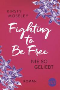 Fighting to Be Free - Nie so geliebt - Kirsty Moseley