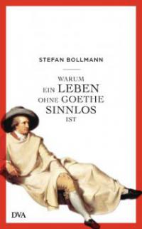 Warum ein Leben ohne Goethe sinnlos ist - Stefan Bollmann