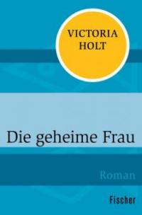 Die geheime Frau - Victoria Holt