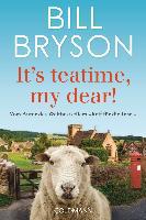 It's teatime, my dear! - Bill Bryson