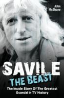 Savile - The Beast: The Inside Story of the Greatest Scandal in TV History - John Mcshane