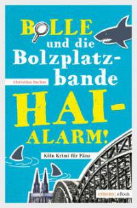 Bolle und die Bolzplatzbande: Hai-Alarm! - Christina Bacher