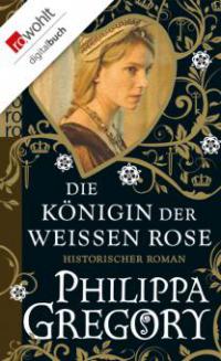 Die Königin der Weißen Rose - Philippa Gregory