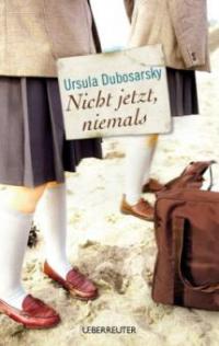 Nicht jetzt, niemals - Ursula Dubosarsky