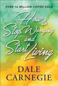 How to Stop Worrying and start Living - Dale Carnegie