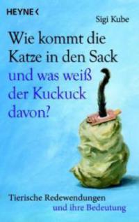 Wie kommt die Katze in den Sack und was weiß der Kuckuck davon? - Sigi Kube